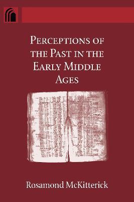 Perceptions of the Past in the Early Middle Ages - Rosamond McKitterick - cover