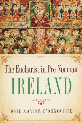 Eucharist in Pre-Norman Ireland - Neil Xavier O'Donoghue - cover