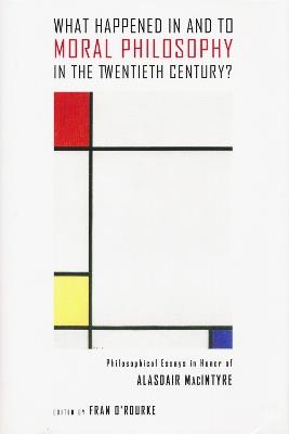 What Happened in and to Moral Philosophy in the Twentieth Century?: Philosophical Essays in Honor of Alasdair MacIntyre - cover