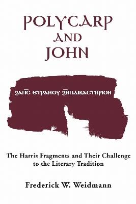 Polycarp and John: The Harris Fragments and Their Challenge to the Literary Traditions - Frederick W. Weidmann - cover