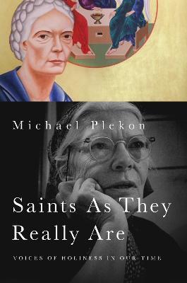Saints As They Really Are: Voices of Holiness in Our Time - Michael Plekon - cover