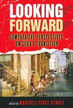 Looking Forward: Comparative Perspectives on Cuba's Transition