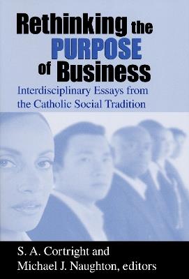 Rethinking the Purpose of Business: Interdisciplinary Essays from the Catholic Social Tradition - cover