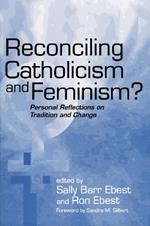Reconciling Catholicism and Feminism: Personal Reflections on Tradition and Change