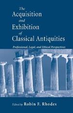 Acquisition and Exhibition of Classical Antiquities: Professional, Legal, and Ethical Perspectives