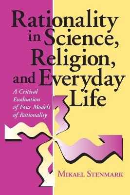 Rationality in Science, Religion, and Everyday Life: A Critical Evaluation of Four Models of Rationality - Mikael Stenmark - cover