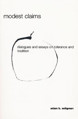 Modest Claims: Dialogues and Essays on Tolerance and Tradition - Adam Seligman - cover
