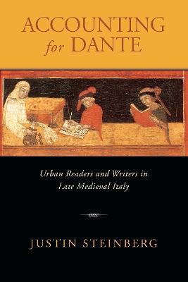 Accounting for Dante: Urban Readers and Writers in Late Medieval Italy - Justin Steinberg - cover