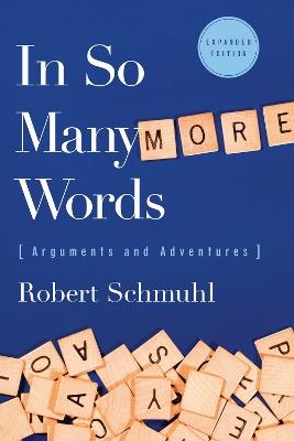 In So Many More Words: Arguments and Adventures, Expanded Edition - Robert Schmuhl - cover
