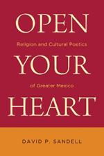 Open Your Heart: Religion and Cultural Poetics of Greater Mexico