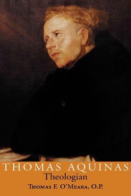 Thomas Aquinas, Theologian - Thomas F. O'Meara - cover