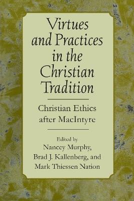 Virtues and Practices in the Christian Tradition: Christian Ethics after MacIntyre - cover
