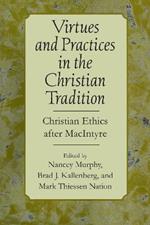 Virtues and Practices in the Christian Tradition: Christian Ethics after MacIntyre
