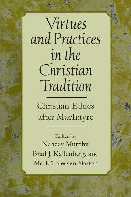 Virtues and Practices in the Christian Tradition: Christian Ethics after MacIntyre - cover