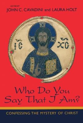 Who Do You Say That I Am?: Confessing the Mystery of Christ - cover