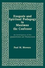 Exegesis and Spiritual Pedagogy in Maximus the Confessor: An Investigation of the Quaestiones Ad Thalassium