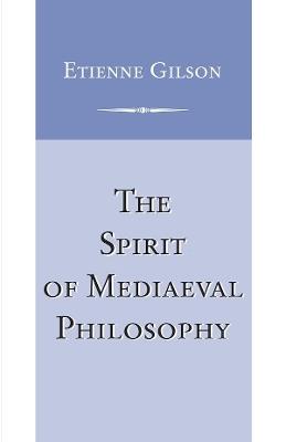 The Spirit of Mediaeval Philosophy - Etienne Gilson - cover