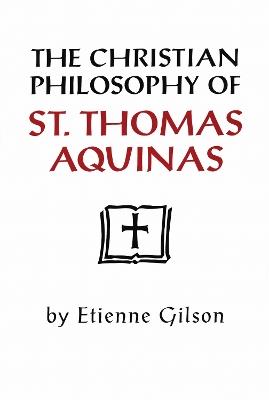 The Christian Philosophy of St. Thomas Aquinas - Etienne Gilson - cover