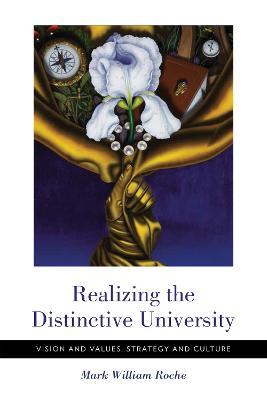 Realizing the Distinctive University: Vision and Values, Strategy and Culture - Mark William Roche - cover