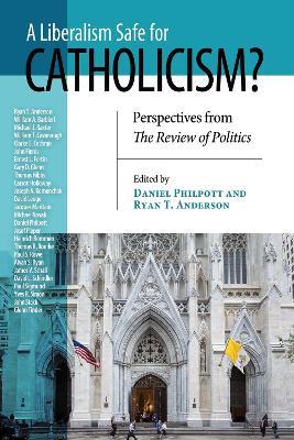 Liberalism Safe for Catholicism?, A: Perspectives from The Review of Politics - cover