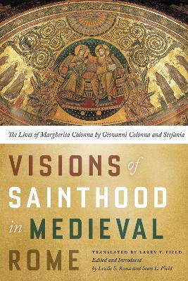 Visions of Sainthood in Medieval Rome: The Lives of Margherita Colonna by Giovanni Colonna and Stefania - cover