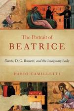 Portrait of Beatrice: Dante, D. G. Rossetti, and the Imaginary Lady