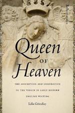 Queen of Heaven: The Assumption and Coronation of the Virgin in Early Modern English Writing