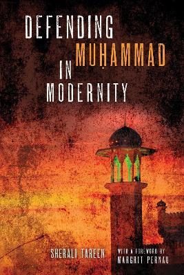 Defending Mu?ammad in Modernity - SherAli Tareen - cover