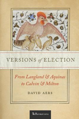 Versions of Election: From Langland and Aquinas to Calvin and Milton - David Aers - cover