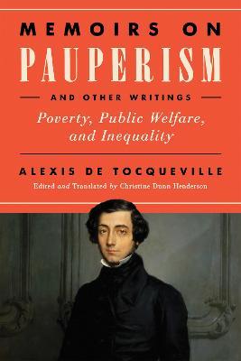 Memoirs on Pauperism and Other Writings: Poverty, Public Welfare, and Inequality - Alexis de Tocqueville - cover