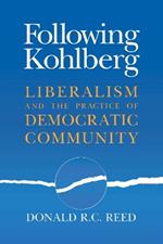 Following Kohlberg: Liberalism and the Practice of Democratic Community