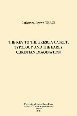 The Key to the Brescia Casket: Typology and the Early Christian Imagination - Catherine Brown Tkacz - cover