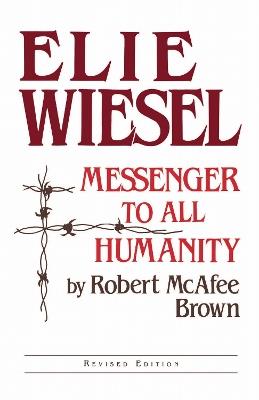 Elie Wiesel: Messenger to All Humanity, Revised Edition - Robert McAfee Brown - cover