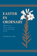 Easter in Ordinary: Reflections on Human Experience and the Knowledge of God