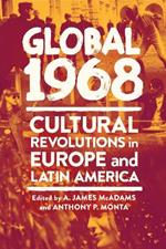 Global 1968: Cultural Revolutions in Europe and Latin America