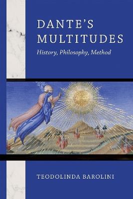 Dante's Multitudes: History, Philosophy, Method - Teodolinda Barolini - cover