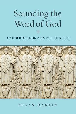 Sounding the Word of God: Carolingian Books for Singers - Susan Rankin - cover
