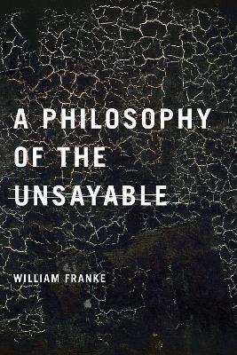 A Philosophy of the Unsayable - William Franke - cover
