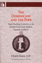 Dominicans and the Pope: Papal Teaching Authority in the Medieval and Early Modern Thomist Tradition
