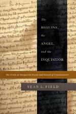 The Beguine, the Angel, and the Inquisitor: The Trials of Marguerite Porete and Guiard of Cressonessart