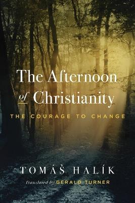 The Afternoon of Christianity: The Courage to Change - Tomáš Halík - cover