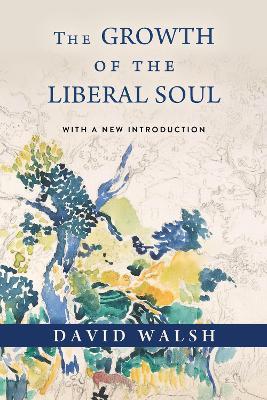 The Growth of the Liberal Soul - David Walsh - cover