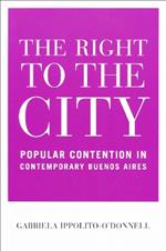 The Right to the City: Popular Contention in Contemporary Buenos Aires
