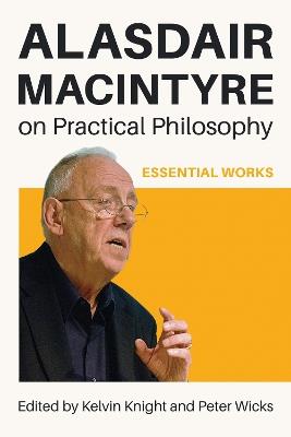 Alasdair MacIntyre on Practical Philosophy: Essential Works - cover