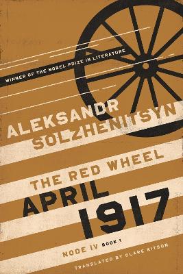April 1917: The Red Wheel, Node IV, Book 1 - Aleksandr Solzhenitsyn - cover