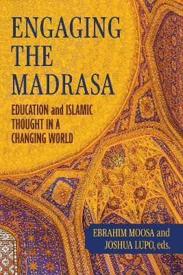 Engaging the Madrasa: Education and Islamic Thought in a Changing World - cover