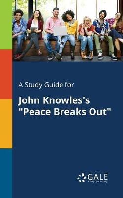 A Study Guide for John Knowles's "Peace Breaks Out" - Cengage Learning Gale - cover