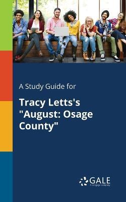 A Study Guide for Tracy Letts's August: Osage County - Cengage Learning Gale - cover