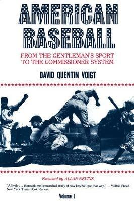 American Baseball. Vol. 1: From Gentleman’s Sport to the Commissioner System - David Quentin Voigt - cover