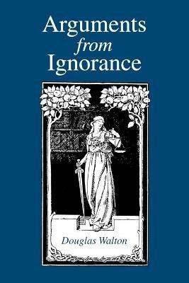 Arguments from Ignorance - Douglas Walton - cover